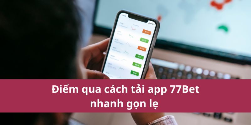 Hướng Dẫn Tải App 77Bet Chính Thức Từ Nhà Cái Uy Tín 2 Điểm qua cách tải app 77Bet nhanh gọn lẹ